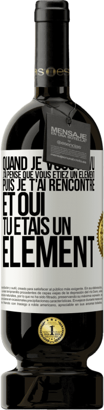 49,95 € Envoi gratuit | Vin rouge Édition Premium MBS® Réserve Quand je vous ai vu, j'ai pensé que vous étiez un élément. Puis je t'ai rencontré et oui tu étais un élément Étiquette Blanche. Étiquette personnalisable Réserve 12 Mois Récolte 2014 Tempranillo