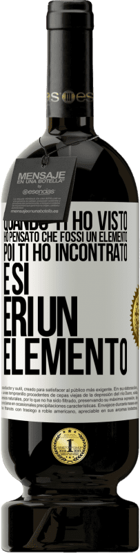 49,95 € Spedizione Gratuita | Vino rosso Edizione Premium MBS® Riserva Quando ti ho visto, ho pensato che fossi un elemento. Poi ti ho incontrato e sì, eri un elemento Etichetta Bianca. Etichetta personalizzabile Riserva 12 Mesi Raccogliere 2015 Tempranillo