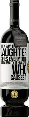 49,95 € Free Shipping | Red Wine Premium Edition MBS® Reserve They say that laughter cures everything, but in reality it heals you who causes it White Label. Customizable label Reserve 12 Months Harvest 2014 Tempranillo