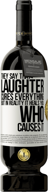 49,95 € Free Shipping | Red Wine Premium Edition MBS® Reserve They say that laughter cures everything, but in reality it heals you who causes it White Label. Customizable label Reserve 12 Months Harvest 2016 Tempranillo