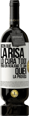 49,95 € Envío gratis | Vino Tinto Edición Premium MBS® Reserva Dicen que la risa lo cura todo, pero en realidad te sana quien la provoca Etiqueta Blanca. Etiqueta personalizable Reserva 12 Meses Cosecha 2014 Tempranillo