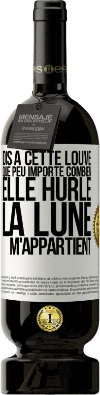 49,95 € Envoi gratuit | Vin rouge Édition Premium MBS® Réserve Dis à cette louve que peu importe combien elle hurle, la lune m'appartient Étiquette Blanche. Étiquette personnalisable Réserve 12 Mois Récolte 2014 Tempranillo