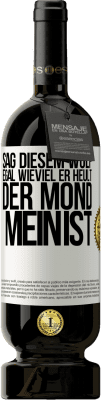 49,95 € Kostenloser Versand | Rotwein Premium Ausgabe MBS® Reserve Sag diesem Wolf, egal wieviel er heult, der Mond mein ist Weißes Etikett. Anpassbares Etikett Reserve 12 Monate Ernte 2014 Tempranillo