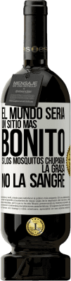 49,95 € Envío gratis | Vino Tinto Edición Premium MBS® Reserva El mundo sería un sitio más bonito si los mosquitos chuparan la grasa, no la sangre Etiqueta Blanca. Etiqueta personalizable Reserva 12 Meses Cosecha 2015 Tempranillo