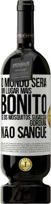 49,95 € Envio grátis | Vinho tinto Edição Premium MBS® Reserva O mundo seria um lugar mais bonito se os mosquitos sugassem gordura, não sangue Etiqueta Branca. Etiqueta personalizável Reserva 12 Meses Colheita 2016 Tempranillo