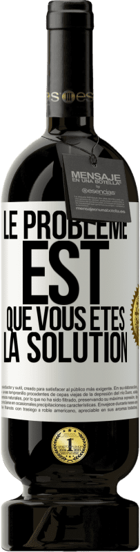 49,95 € Envoi gratuit | Vin rouge Édition Premium MBS® Réserve Le problème est que vous êtes la solution Étiquette Blanche. Étiquette personnalisable Réserve 12 Mois Récolte 2015 Tempranillo