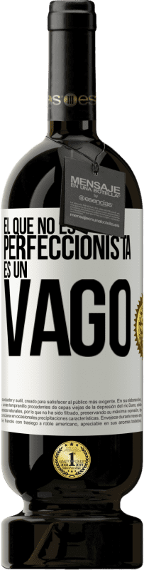 49,95 € Envío gratis | Vino Tinto Edición Premium MBS® Reserva El que no es perfeccionista es un vago Etiqueta Blanca. Etiqueta personalizable Reserva 12 Meses Cosecha 2014 Tempranillo