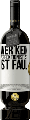 49,95 € Kostenloser Versand | Rotwein Premium Ausgabe MBS® Reserve Wer kein Perfektionist ist, ist faul Weißes Etikett. Anpassbares Etikett Reserve 12 Monate Ernte 2014 Tempranillo