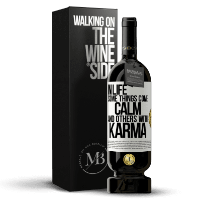 «In life some things come calm and others with karma» Premium Edition MBS® Reserve