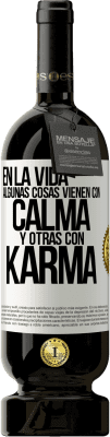 49,95 € Envío gratis | Vino Tinto Edición Premium MBS® Reserva En la vida algunas cosas vienen con calma y otras con karma Etiqueta Blanca. Etiqueta personalizable Reserva 12 Meses Cosecha 2014 Tempranillo