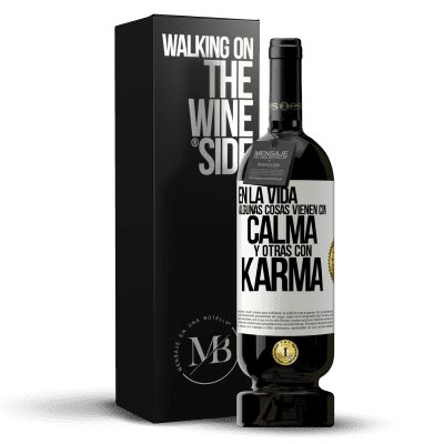 «En la vida algunas cosas vienen con calma y otras con karma» Edición Premium MBS® Reserva