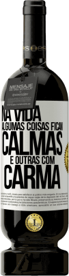 49,95 € Envio grátis | Vinho tinto Edição Premium MBS® Reserva Na vida algumas coisas ficam calmas e outras com carma Etiqueta Branca. Etiqueta personalizável Reserva 12 Meses Colheita 2014 Tempranillo