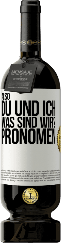 49,95 € Kostenloser Versand | Rotwein Premium Ausgabe MBS® Reserve Also, du und ich, was sind wir? Pronomen Weißes Etikett. Anpassbares Etikett Reserve 12 Monate Ernte 2014 Tempranillo