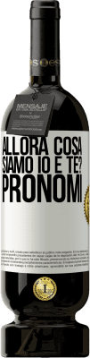 49,95 € Spedizione Gratuita | Vino rosso Edizione Premium MBS® Riserva Allora cosa siamo io e te? Pronomi Etichetta Bianca. Etichetta personalizzabile Riserva 12 Mesi Raccogliere 2014 Tempranillo