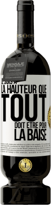 49,95 € Envoi gratuit | Vin rouge Édition Premium MBS® Réserve Je suis à la hauteur que tout doit être pour la baise Étiquette Blanche. Étiquette personnalisable Réserve 12 Mois Récolte 2014 Tempranillo