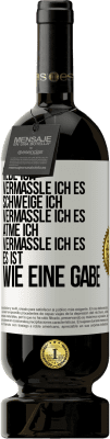 49,95 € Kostenloser Versand | Rotwein Premium Ausgabe MBS® Reserve Rede ich, vermassle ich es. Schweige ich, vermassle ich es. Atme ich, vermassle ich es. Es ist wie eine Gabe Weißes Etikett. Anpassbares Etikett Reserve 12 Monate Ernte 2015 Tempranillo