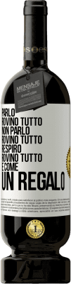 49,95 € Spedizione Gratuita | Vino rosso Edizione Premium MBS® Riserva Parlo, rovino tutto. Non parlo, rovino tutto. Respiro, rovino tutto. È come un regalo Etichetta Bianca. Etichetta personalizzabile Riserva 12 Mesi Raccogliere 2014 Tempranillo