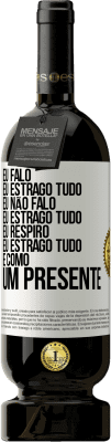 49,95 € Envio grátis | Vinho tinto Edição Premium MBS® Reserva Eu falo, eu estrago tudo. Eu não falo, eu estrago tudo. Eu respiro, eu estrago tudo. É como um presente Etiqueta Branca. Etiqueta personalizável Reserva 12 Meses Colheita 2014 Tempranillo