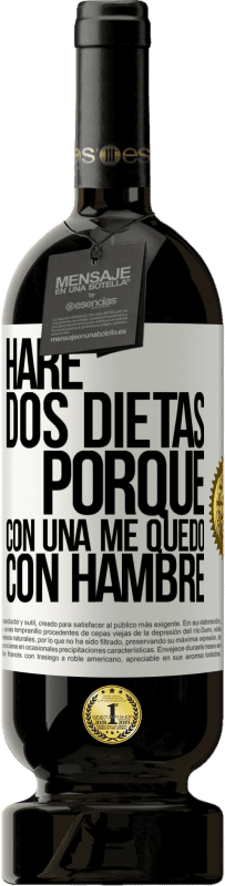 49,95 € Envío gratis | Vino Tinto Edición Premium MBS® Reserva Haré dos dietas porque con una me quedo con hambre Etiqueta Blanca. Etiqueta personalizable Reserva 12 Meses Cosecha 2015 Tempranillo