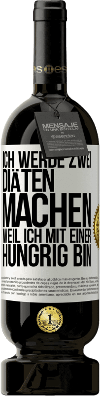 49,95 € Kostenloser Versand | Rotwein Premium Ausgabe MBS® Reserve Ich werde zwei Diäten machen, weil ich mit einer hungrig bin Weißes Etikett. Anpassbares Etikett Reserve 12 Monate Ernte 2014 Tempranillo