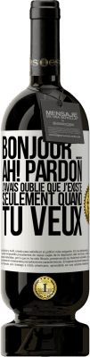 49,95 € Envoi gratuit | Vin rouge Édition Premium MBS® Réserve Bonjour ... Ah! Pardon. J'avais oublié que j'existe seulement quand tu veux Étiquette Blanche. Étiquette personnalisable Réserve 12 Mois Récolte 2014 Tempranillo