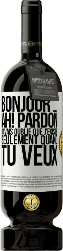 49,95 € Envoi gratuit | Vin rouge Édition Premium MBS® Réserve Bonjour ... Ah! Pardon. J'avais oublié que j'existe seulement quand tu veux Étiquette Blanche. Étiquette personnalisable Réserve 12 Mois Récolte 2014 Tempranillo