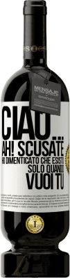 49,95 € Spedizione Gratuita | Vino rosso Edizione Premium MBS® Riserva Ciao ... Ah! Scusate. Ho dimenticato che esisto solo quando vuoi tu Etichetta Bianca. Etichetta personalizzabile Riserva 12 Mesi Raccogliere 2014 Tempranillo