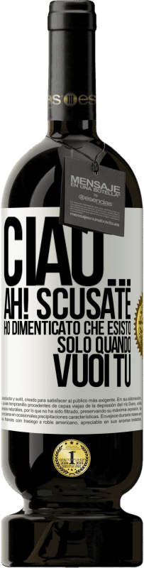 49,95 € Spedizione Gratuita | Vino rosso Edizione Premium MBS® Riserva Ciao ... Ah! Scusate. Ho dimenticato che esisto solo quando vuoi tu Etichetta Bianca. Etichetta personalizzabile Riserva 12 Mesi Raccogliere 2014 Tempranillo