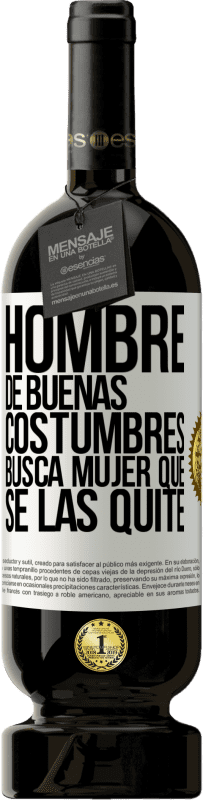 49,95 € Envío gratis | Vino Tinto Edición Premium MBS® Reserva Hombre de buenas costumbres busca mujer que se las quite Etiqueta Blanca. Etiqueta personalizable Reserva 12 Meses Cosecha 2016 Tempranillo