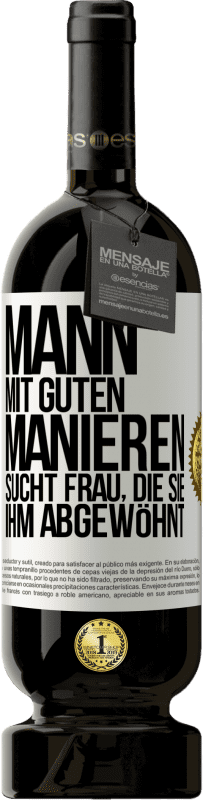 49,95 € Kostenloser Versand | Rotwein Premium Ausgabe MBS® Reserve Mann mit guten Manieren sucht Frau, die sie ihm abgewöhnt Weißes Etikett. Anpassbares Etikett Reserve 12 Monate Ernte 2015 Tempranillo