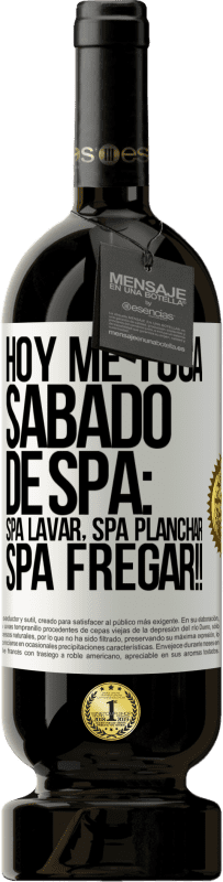 49,95 € Free Shipping | Red Wine Premium Edition MBS® Reserve Today is my SPA Saturday: Spa washing, spa ironing, SPA SCRUBBING !! White Label. Customizable label Reserve 12 Months Harvest 2016 Tempranillo