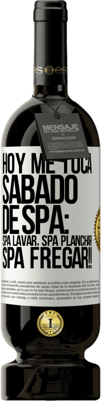 49,95 € Envío gratis | Vino Tinto Edición Premium MBS® Reserva Hoy me toca sábado de SPA: Spa lavar, spa planchar, SPA FREGAR!! Etiqueta Blanca. Etiqueta personalizable Reserva 12 Meses Cosecha 2014 Tempranillo