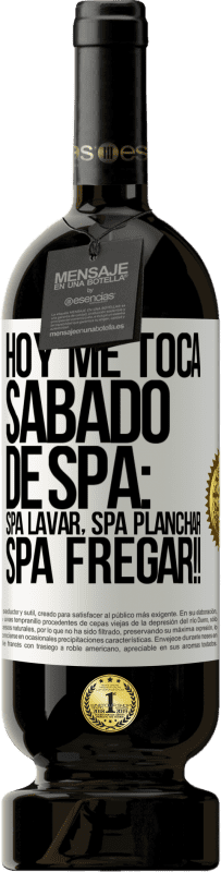 49,95 € Envio grátis | Vinho tinto Edição Premium MBS® Reserva Hoje é sábado o meu SPA: Lavagem do Spa, Engomagem do Spa, LAVAGEM DO SPA !! Etiqueta Branca. Etiqueta personalizável Reserva 12 Meses Colheita 2014 Tempranillo