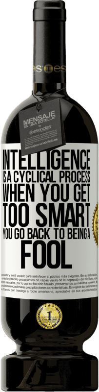 49,95 € 送料無料 | 赤ワイン プレミアム版 MBS® 予約する インテリジェンスは循環的なプロセスです。頭が良くなりすぎると、馬鹿に戻ります ホワイトラベル. カスタマイズ可能なラベル 予約する 12 月 収穫 2016 Tempranillo