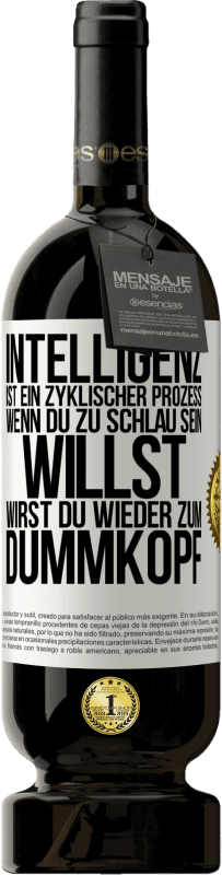 49,95 € Kostenloser Versand | Rotwein Premium Ausgabe MBS® Reserve Intelligenz ist ein zyklischer Prozess. Wenn Du zu schlau sein willst, wirst du wieder zum Dummkopf Weißes Etikett. Anpassbares Etikett Reserve 12 Monate Ernte 2014 Tempranillo