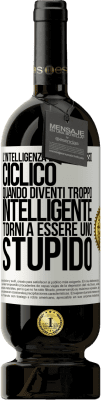 49,95 € Spedizione Gratuita | Vino rosso Edizione Premium MBS® Riserva L'intelligenza è un processo ciclico. Quando diventi troppo intelligente torni a essere uno stupido Etichetta Bianca. Etichetta personalizzabile Riserva 12 Mesi Raccogliere 2014 Tempranillo