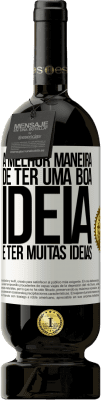 49,95 € Envio grátis | Vinho tinto Edição Premium MBS® Reserva A melhor maneira de ter uma boa ideia é ter muitas ideias Etiqueta Branca. Etiqueta personalizável Reserva 12 Meses Colheita 2016 Tempranillo