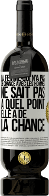 49,95 € Envoi gratuit | Vin rouge Édition Premium MBS® Réserve La femme qui n'a pas de chance avec les hommes ne sait pas à quel point elle a de la chance Étiquette Blanche. Étiquette personnalisable Réserve 12 Mois Récolte 2014 Tempranillo