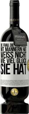 49,95 € Kostenloser Versand | Rotwein Premium Ausgabe MBS® Reserve Die Frau, die kein Glück mit Männern hat, weiß nicht, wie viel Glück sie hat Weißes Etikett. Anpassbares Etikett Reserve 12 Monate Ernte 2015 Tempranillo