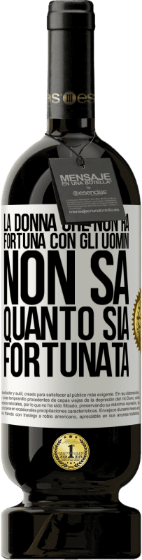 49,95 € Spedizione Gratuita | Vino rosso Edizione Premium MBS® Riserva La donna che non ha fortuna con gli uomini non sa quanto sia fortunata Etichetta Bianca. Etichetta personalizzabile Riserva 12 Mesi Raccogliere 2015 Tempranillo