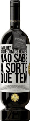 49,95 € Envio grátis | Vinho tinto Edição Premium MBS® Reserva A mulher que não tem sorte com os homens não sabe a sorte que tem Etiqueta Branca. Etiqueta personalizável Reserva 12 Meses Colheita 2016 Tempranillo