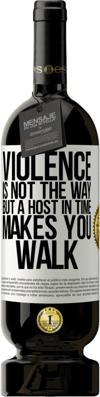 49,95 € 送料無料 | 赤ワイン プレミアム版 MBS® 予約する 暴力は道ではありませんが、時間内のホストはあなたを歩かせます ホワイトラベル. カスタマイズ可能なラベル 予約する 12 月 収穫 2016 Tempranillo