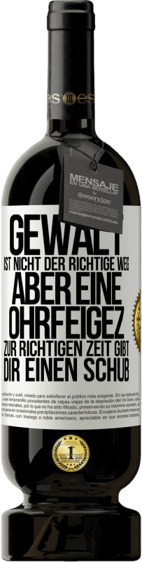 49,95 € Kostenloser Versand | Rotwein Premium Ausgabe MBS® Reserve Gewalt ist nicht der richtige Weg, aber eine Ohrfeige zur richtigen Zeit gibt Dir einen Schub Weißes Etikett. Anpassbares Etikett Reserve 12 Monate Ernte 2014 Tempranillo