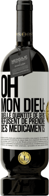 49,95 € Envoi gratuit | Vin rouge Édition Premium MBS® Réserve Oh, mon Dieu: quelle quantité de gens refusent de prendre des médicaments Étiquette Blanche. Étiquette personnalisable Réserve 12 Mois Récolte 2014 Tempranillo