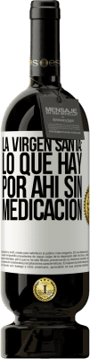 49,95 € Envío gratis | Vino Tinto Edición Premium MBS® Reserva La virgen santa: lo que hay por ahí sin medicación Etiqueta Blanca. Etiqueta personalizable Reserva 12 Meses Cosecha 2014 Tempranillo