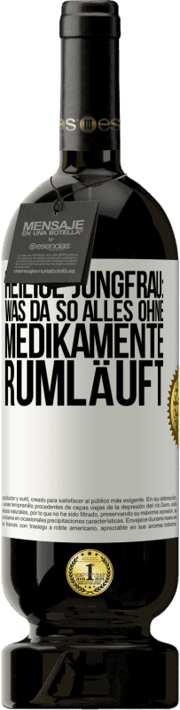 49,95 € Kostenloser Versand | Rotwein Premium Ausgabe MBS® Reserve Heilige Jungfrau: Was da so alles ohne Medikamente rumläuft Weißes Etikett. Anpassbares Etikett Reserve 12 Monate Ernte 2014 Tempranillo