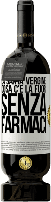 49,95 € Spedizione Gratuita | Vino rosso Edizione Premium MBS® Riserva La santa vergine: cosa c'è là fuori senza farmaci Etichetta Bianca. Etichetta personalizzabile Riserva 12 Mesi Raccogliere 2014 Tempranillo