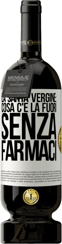 49,95 € Spedizione Gratuita | Vino rosso Edizione Premium MBS® Riserva La santa vergine: cosa c'è là fuori senza farmaci Etichetta Bianca. Etichetta personalizzabile Riserva 12 Mesi Raccogliere 2014 Tempranillo