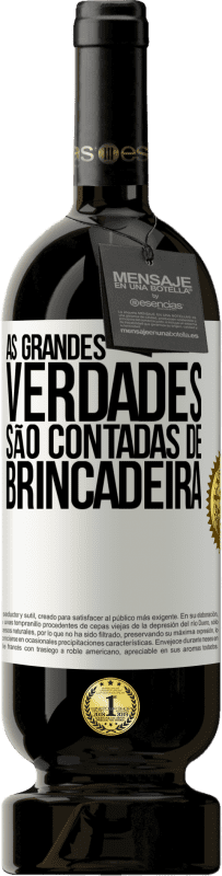 49,95 € Envio grátis | Vinho tinto Edição Premium MBS® Reserva As grandes verdades são contadas de brincadeira Etiqueta Branca. Etiqueta personalizável Reserva 12 Meses Colheita 2014 Tempranillo