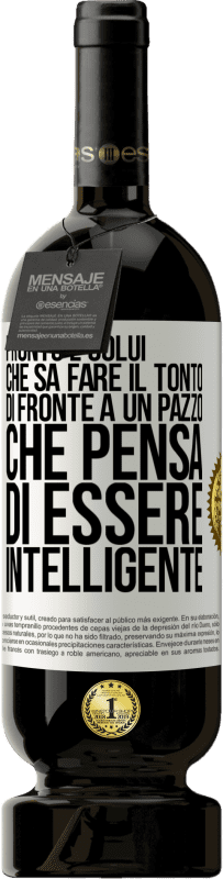 49,95 € Spedizione Gratuita | Vino rosso Edizione Premium MBS® Riserva Pronto è colui che sa fare il tonto ... di fronte a un pazzo che pensa di essere intelligente Etichetta Bianca. Etichetta personalizzabile Riserva 12 Mesi Raccogliere 2014 Tempranillo